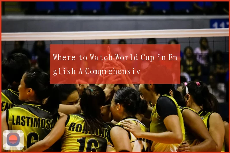 Where to Watch World Cup in English A Comprehensiv
